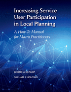 Increasing Service User Participation in Local Planning: A How-To Manual for Macro Practitioners