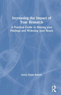 Increasing the Impact of Your Research: A Practical Guide to Sharing Your Findings and Widening Your Reach