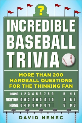 Incredible Baseball Trivia: More Than 200 Hardball Questions for the Thinking Fan - Nemec, David, and Flatow, Scott (Foreword by)