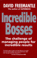 Incredible Bosses: The Challenge of Managing People for Incredible Results