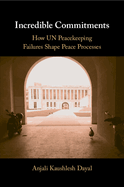 Incredible Commitments: How Un Peacekeeping Failures Shape Peace Processes