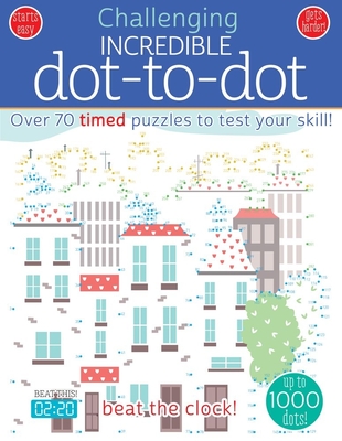 Incredible Dot to Dot: Over 70 Timed Puzzles to Test Your Skill! - 