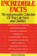 Incredible Facts: The Indispensable Collection of True Life Facts and Oddities