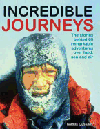 Incredible Journeys: The Stories Behind 60 Remarkable Adventures Over Land, Sea and Air