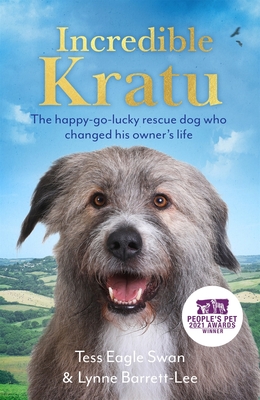 Incredible Kratu: The happy-go-lucky rescue dog who changed his owner's life - Barrett-Lee, Tess Eagle Swan & Lynne