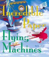 Incredible Paper Flying Machines - Schmidt, Norman