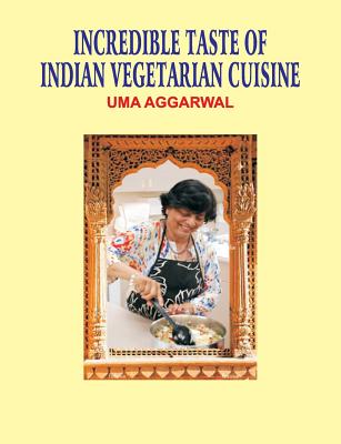 Incredible Taste of Indian Vegetarian Cuisine - Aggarwal, Uma