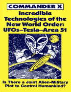 Incredible Technologies of the New World Order: UFOs - Tesla - Area 51