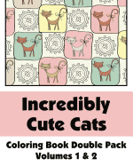 Incredibly Cute Cats Coloring Book Double Pack (Volumes 1 & 2)