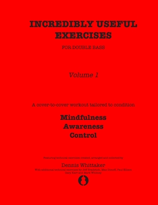 Incredibly Useful Exercises for Double Bass: Volume 1 - Mindfulness, Awareness, Control - Bradetich, Jeff, and Dimoff, Max, and Ellison, Paul