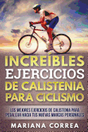 Increibles Ejercicios de Calistenia Para Ciclismo: Los Mejores Ejercicios de Calistenia Para Pedalear Hacia Tus Nuevas Marcas Personales