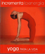 Incrementa La Energia. Yoga Para La Vida (Yoga for Living: Boost Energy) - Yoga Para La Vida, and Falloon-Goodhew, Peter