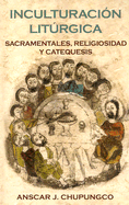 Inculturacion Liturgica: Sacramentales, Religiosidad y Catequesis