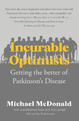 Incurable Optimists: Getting the better of Parkinson's Disease - McDonald, Michael