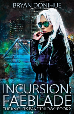 Incursion: Faeblade - Donihue, Bryan, and David, Cassiday (Editor)