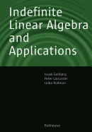 Indefinite Linear Algebra and Applications