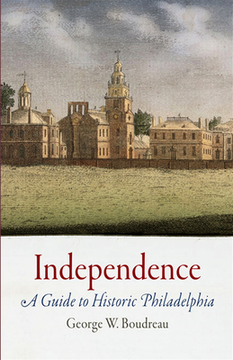 Independence: A Guide to Historic Philadelphia - Boudreau, George