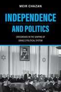 Independence and Politics: Crossroads in the Shaping of Israel's Political System