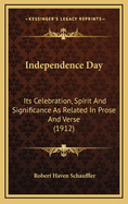 Independence Day; Its Celebration, Spirit and Significance as Related in Prose and Verse