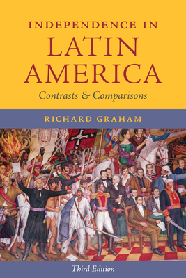 Independence in Latin America: Contrasts and Comparisons - Graham, Richard