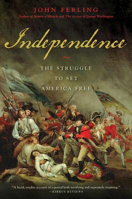 Independence: The Struggle to Set America Free - Ferling, John