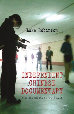 Independent Chinese Documentary: From the Studio to the Street - Robinson, L.