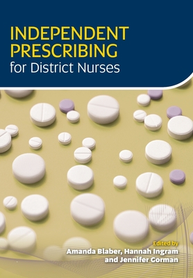 Independent Prescribing for District Nurses - Blaber, Amanda, and Morris, Hannah, and Gorman, Jennifer