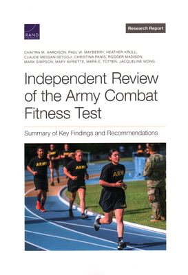Independent Review of the Army Combat Fitness Test: Summary of Key Findings and Recommendations - Hardison, Chaitra M, and Mayberry, Paul W, and Krull, Heather