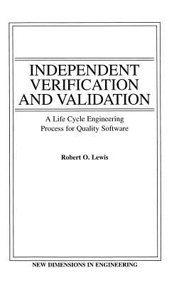 Independent Verification and Validation: A Life Cycle Engineering Process for Quality Software - Lewis, Robert O