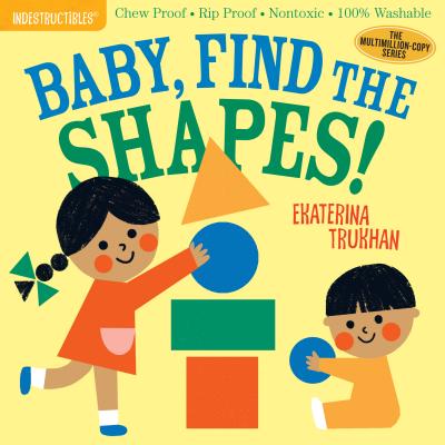 Indestructibles: Baby, Find the Shapes!: Chew Proof  Rip Proof  Nontoxic  100% Washable (Book for Babies, Newborn Books, Safe to Chew) - Pixton, Amy