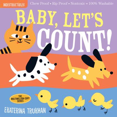 Indestructibles: Baby, Let's Count!: Chew Proof * Rip Proof * Nontoxic * 100% Washable (Book for Babies, Newborn Books, Safe to Chew) - Trukhan, Ekaterina (Illustrator), and Pixton, Amy