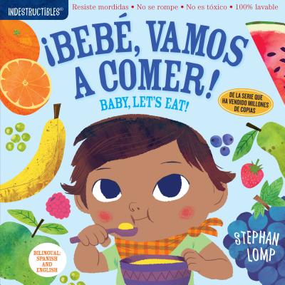 Indestructibles: Bebé, Vamos a Comer! / Baby, Let's Eat!: Chew Proof - Rip Proof - Nontoxic - 100% Washable (Book for Babies, Newborn Books, Safe to Chew) - Lomp, Stephan, and Pixton, Amy (Creator)