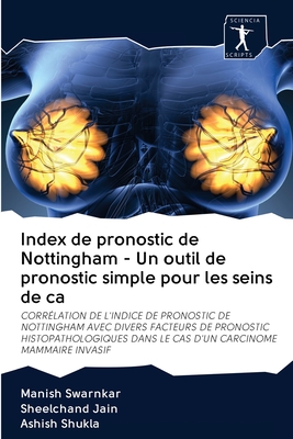 Index de pronostic de Nottingham - Un outil de pronostic simple pour les seins de ca - Swarnkar, Manish, and Jain, Sheelchand, and Shukla, Ashish