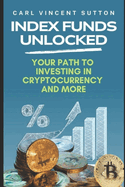 Index Funds Unlocked: Your Path to Investing in Cryptocurrency and More