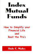 Index Mutual Funds: How to Simplify Your Financial Life and Beat the Pro's