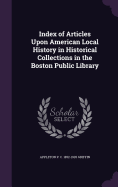 Index of Articles Upon American Local History in Historical Collections in the Boston Public Library