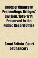 Index of Chancery Proceedings, Bridges' Division, 1613-1714, Preserved in the Public Record Office, Vol. 2: D-H (Classic Reprint)