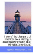 Index of the Literature of American Local History: In Collections Published in 1890-95