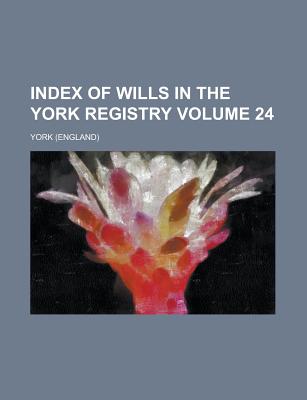 Index of Wills in the York Registry (Volume 11) - York