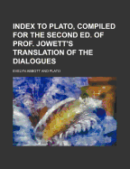 Index to Plato, Compiled for the Second Ed. of Prof. Jowett's Translation of the Dialogues