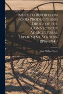 Index to Reports on Food Products and Drugs of the Connecticut Agricultural Experiment Station, 1896-1914 (Classic Reprint)