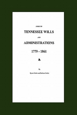 Index to Tennessee Wills and Administrations 1779-1861 - Sistler, Byron, and Sistler, Barbara