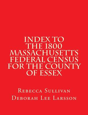 Index to the 1800 Massachusetts Federal Census for the County of Essex - Larsson, Deborah Lee, and Sullivan, Rebecca