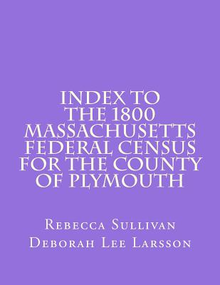 Index to the 1800 Massachusetts Federal Census for the County of Plymouth - Larsson, Deborah Lee, and Sullivan, Rebecca