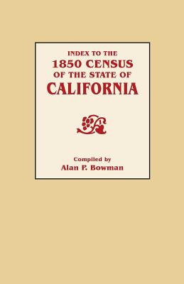 Index to the 1850 Census of the State of California - Bowman, Alan (Compiled by)