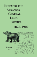Index to the Arkansas General Land Office 1820-1907, Volume 8: Covering the Counties of Marion, Stone, Baxter, Fulton, Izard, and Cleburne - Eddlemon, Sherida K
