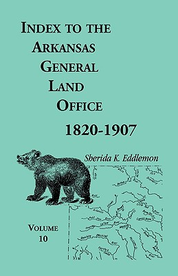 Index to the Arkansas General Land Office, 1820-1907, Volume Ten: Covering the Counties of Miller, Lafayette, Columbia, Ouchita, Calhoun and Clark - Eddlemon, Sherida K