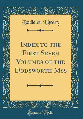Index to the First Seven Volumes of the Dodsworth Mss (Classic Reprint) - Library, Bodleian