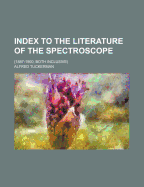 Index to the Literature of the Spectroscope: (1887-1900, Both Inclusive)