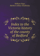 Index to the Victoria History of the County of Bedford - Page, William (Editor)